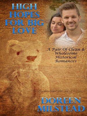 cover image of High Hopes For Big Love (A Pair of Clean & Wholesome Historical Romances)